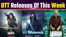 OTT Release This Week:  Jawan to Aarya 3, these Movies & Web Series you should not Miss This Weekend