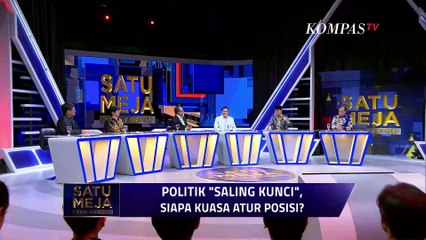 [FULL] Politik Saling Kunci, Siapa Kuasa Atur Posisi? SATU MEJA