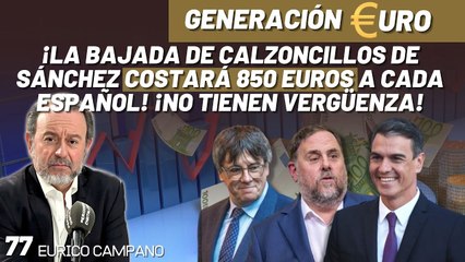 Generación Euro #77: ¡La bajada de calzoncillos de Sánchez costará 850 euros a cada español! ¡No tienen vergüenza!