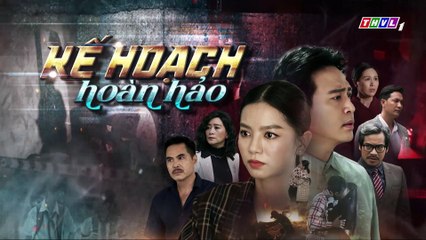 Kế Hoạch Hoàn Hảo - Tập 39 - Phim Việt Nam THVL