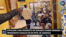 Expulsan a una periodista de OKDIARIO cuando grababa a inmigrantes ilegales en un hotel de Zaragoza