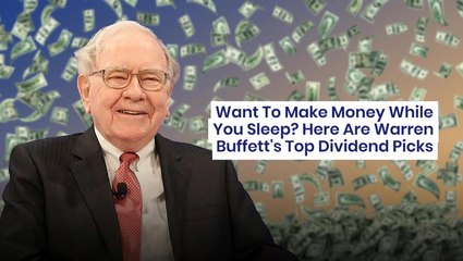 Want To Make Money While You Sleep? Here Are Warren Buffett's Top Dividend Picks