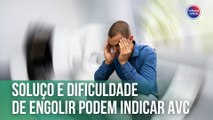 Soluço e dificuldade de engolir podem indicar AVC | Fala, Doutora!