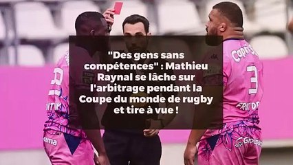 "Des gens sans compétences" : Mathieu Raynal se lâche sur l'arbitrage pendant la Coupe du monde de rugby et tire à vue !