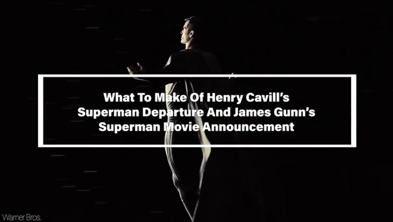 What To Make Of Henry Cavill’s Superman Departure And James Gunn’s Superman Movie Announcement