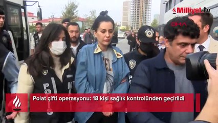 Polat çifti operasyonu: 18 kişi sağlık kontrolünden geçirildi