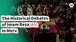 The Historical Debates of Imam Reza (AS) in Merv