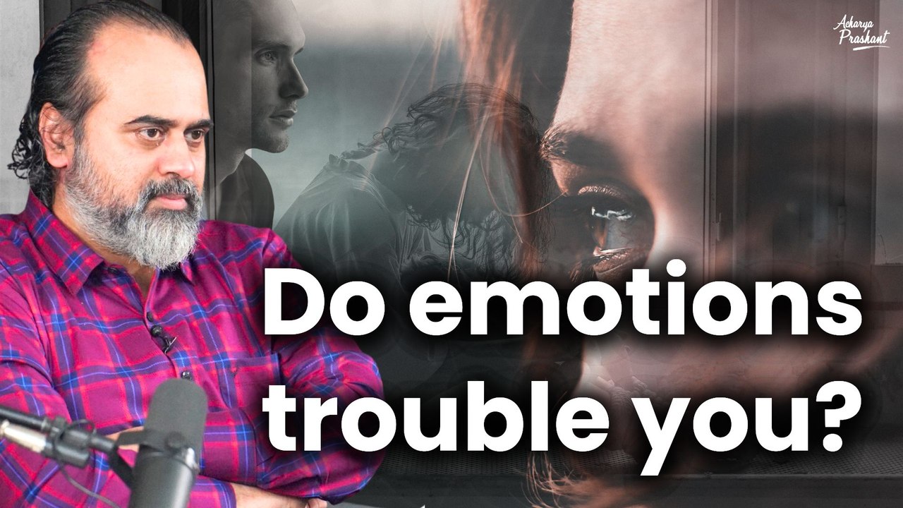 Do emotions trouble you || Acharya Prashant (2022)