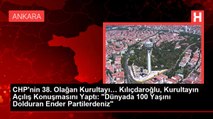 CHP'nin 38. Olağan Kurultayı… Kılıçdaroğlu, Kurultayın Açılış Konuşmasını Yaptı: 