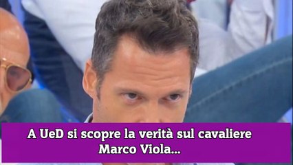 A UeD si scopre la verità sul cavaliere Marco Viola...
