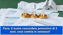 Fisco, il nuovo concordato preventivo di 2 anni, cosa cambia in sostanza