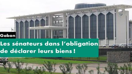 [#Reportage] #Gabon - les sénateurs dans l’obligation de déclarer leurs biens !