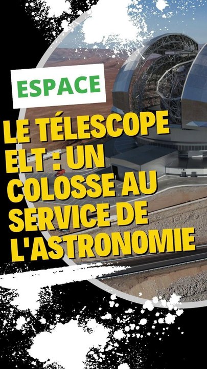 Le télescope ELT : un colosse européen au service de l'astronomie