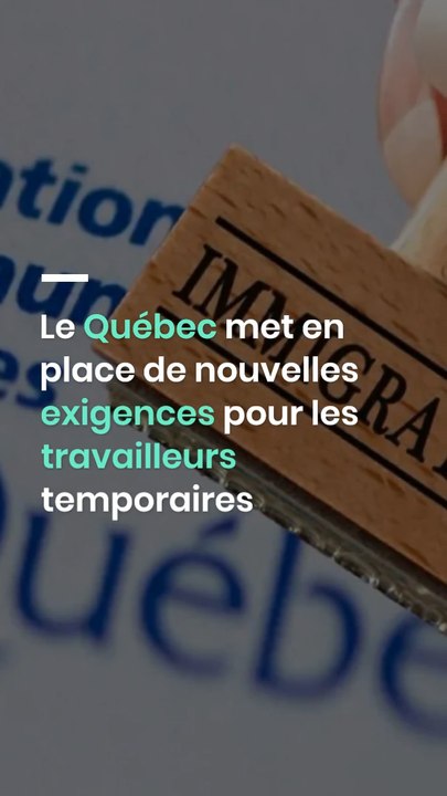 Immigration au Canada : Québec met en place de nouvelles exigences pour les travailleurs temporaires