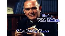 Pastor WM. Mullan Salvation By Grace