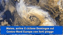 Meteo, arriva il ciclone Domingos sul Centro-Nord Europa con forti piogge