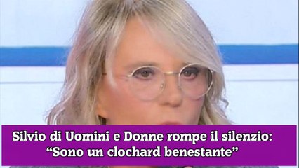 Silvio di Uomini e Donne rompe il silenzio “Sono un clochard benestante”