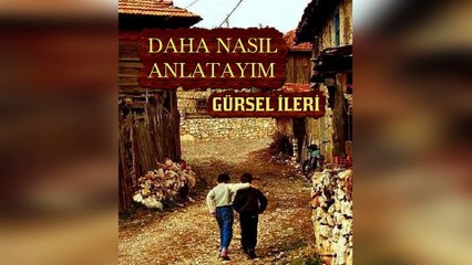 Gürsel İleri - Daha Nasıl Anlatayım