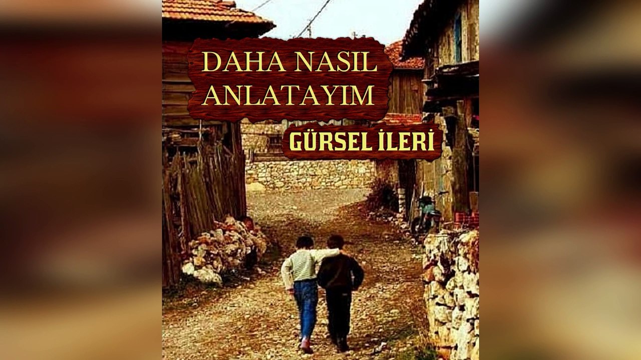 Gürsel İleri - Daha Nasıl Anlatayım