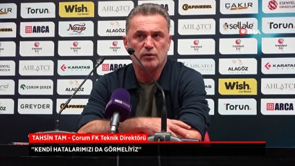 Çorum FK Teknik Direktörü Tahsin Tam: Kendi hatalarımızı da görmeliyiz