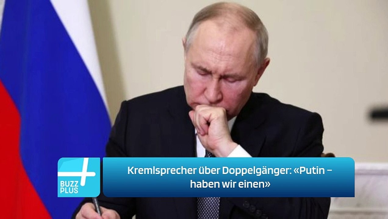 Kremlsprecher über Doppelgänger: «Putin – haben wir einen»