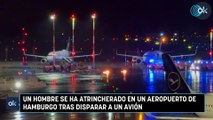 Un hombre se ha atrincherado en un aeropuerto de Hamburgo tras disparar a un avión