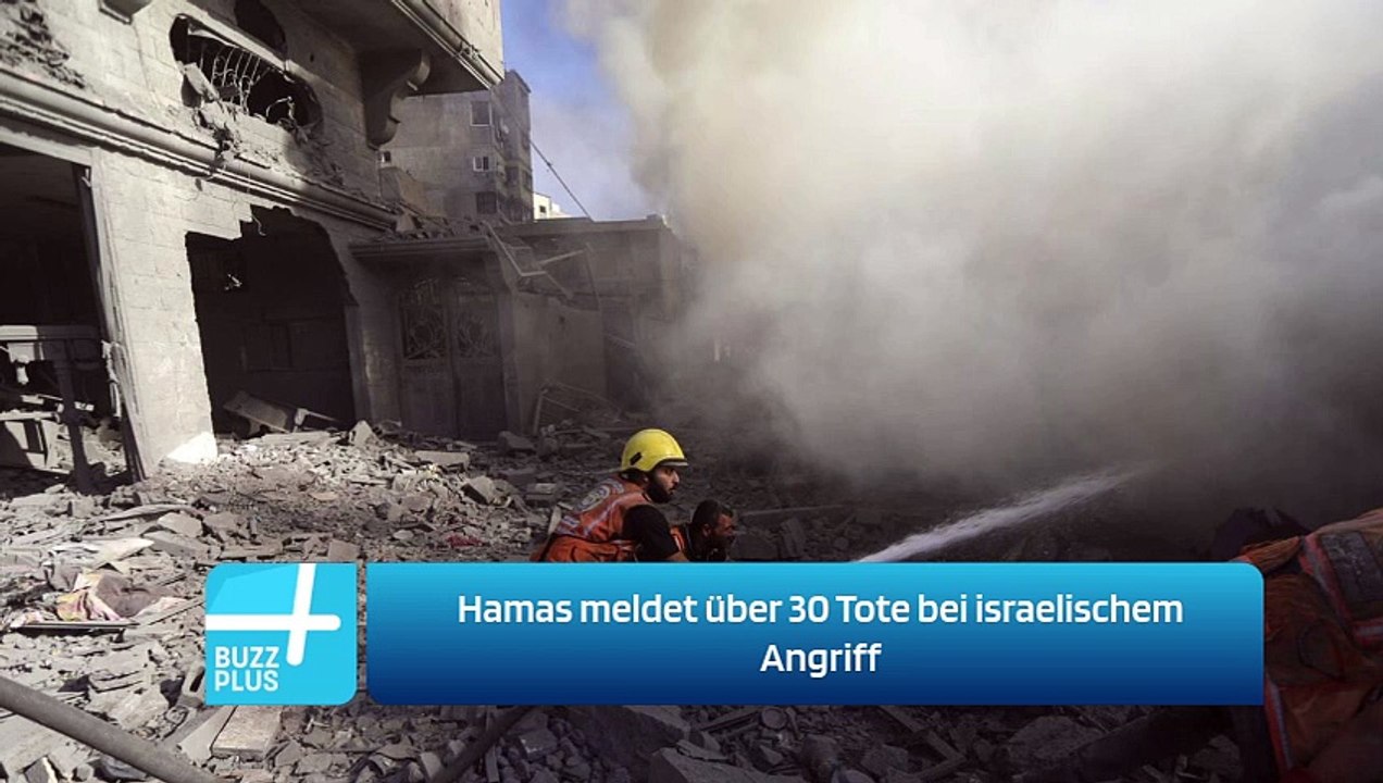 Hamas meldet über 30 Tote bei israelischem Angriff