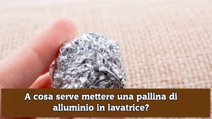 A cosa serve mettere una pallina di alluminio in lavatrice?