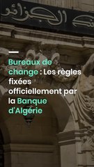 Bureaux de change  Les règles fixées officiellement par la Banque d'Algérie.
