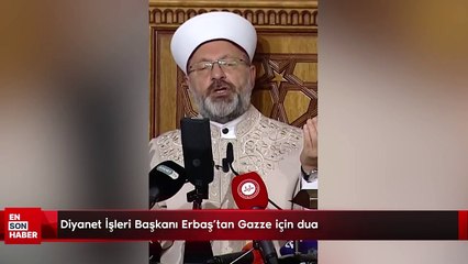 Diyanet İşleri Başkanı Erbaş'tan Gazze için dua