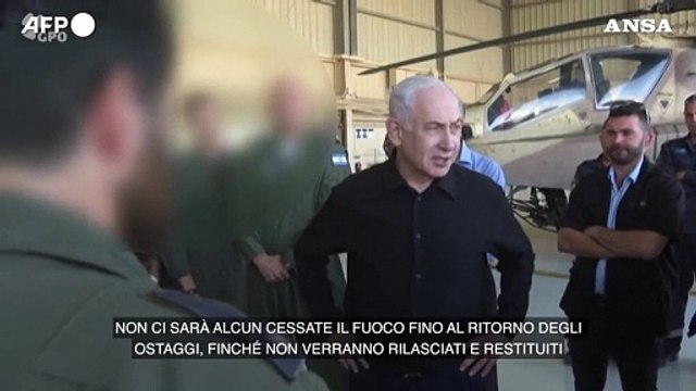 Israele, Netanyahu: Nessun cessate il fuoco fino al ritorno degli ostaggi