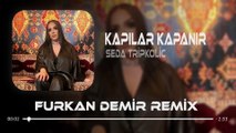 Seda Tripkolic - Kapılar Kapanır ( Furkan Demir & Semih Kurt Remix )
