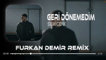 Semicenk - Geri Dönemedim ( Furkan Demir Remix )