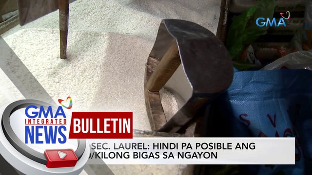DA Sec. Laurel: Hindi pa posible ang P20/kilong bigas sa ngayon | GMA Integrated News Bulletin