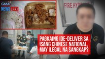 Pagkaing ide-deliver sa isang Chinese national, may ilegal na sangkap? | GMA Integrated Newsfeed
