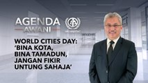 Agenda AWANI: World Cities Day: ‘Bina kota, bina tamadun, jangan fikir hutang sahaja’