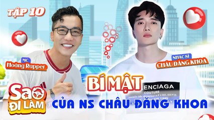 Sao Đi Làm 10  Châu Đăng Khoa tiết lộ LÝ DO những lần Sofia đến NHÀ mình NGỦ
