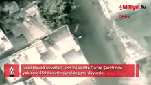 İsrail: Gazze'de yaklaşık 450 hedef vuruldu