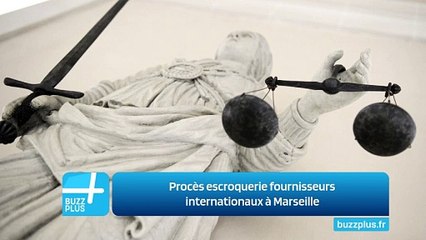 Procès escroquerie fournisseurs internationaux à Marseille
