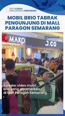 Kronologi Mobil Brio Tabrak Pengunjung Mal Paragon Semarang Diduga Gegara Marketing Tak Bisa Nyetir_720p