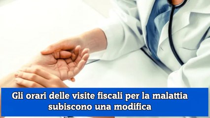 Gli orari delle visite fiscali per la malattia subiscono una modifica