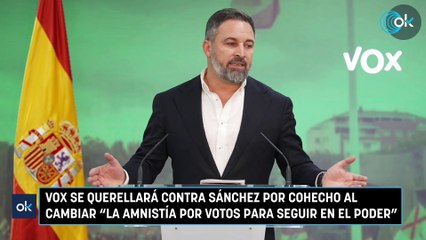 Vox se querellará contra Sánchez por cohecho al cambiar "la amnistía por votos para seguir en el poder"