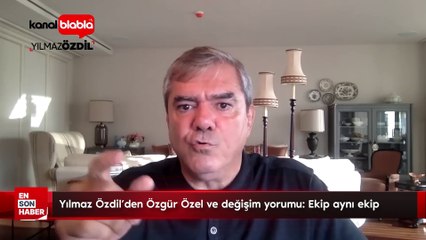 Yılmaz Özdil'den Özgür Özel ve değişim yorumu: Ekip aynı ekip