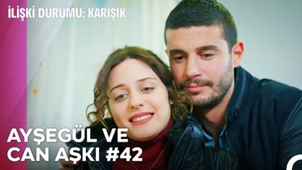 Baştan Sona Ayşegül ve Can Aşkı (Part 42) - İlişki Durumu Karışık