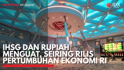 IHSG dan Rupiah Menguat, Seiring Rilis Pertumbuhan Ekonomi RI