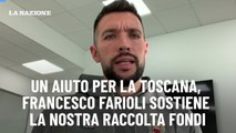 Un aiuto per la Toscana, Francesco Farioli sostiene la nostra raccolta fondi