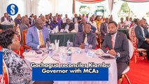 Gachagua reconciles Kiambu Governor with MCAs