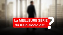 La meilleure série du XXIe siècle est…