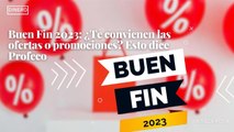 Buen Fin 2023: ¿Te convienen las ofertas o promociones? Esto dice Profeco