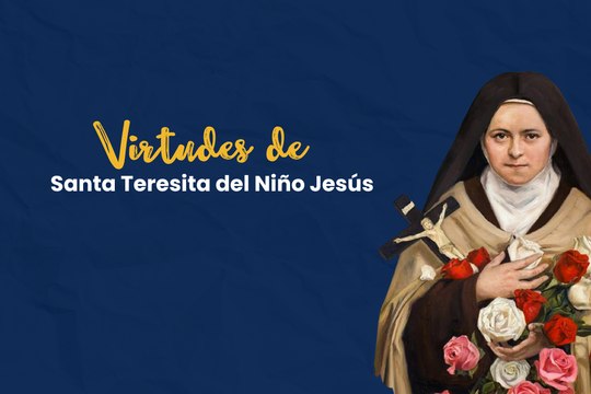 Virtudes que nos enseña Santa Teresa del Niño Jesús
